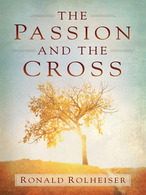 Title details for The Passion and the Cross by Ronald Rolheiser - Available